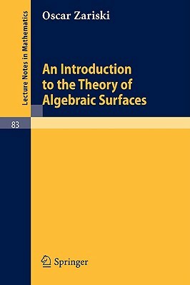 An Introduction to the Theory of Algebraic Surfaces by Oscar Zariski