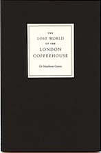 The Lost World of the London Coffeehouse by Matthew Green