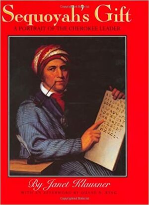 Sequoyah's Gift: A Portrait Of The Cherokee Leader by Janet Klausner