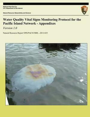 Water Quality Vital Signs Monitoring Protocol for the Pacific Island Network - Appendixes: Version 1.0 by Kelly Kozar, Kimber Deverse, Danielle McKay