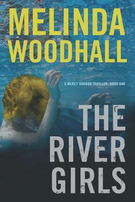 The River Girls: A Mercy Harbor Thriller by Melinda Woodhall