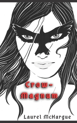 Crow-Magnum by Laurel McHargue