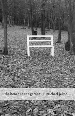The Bench in the Garden: An Inquiry Into the Scopic History of a Bench by Michael Jakob