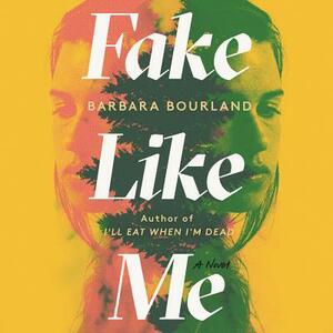 Fake Like Me by Barbara Bourland