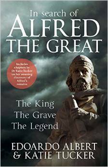 In Search of Alfred the Great: The King, the Grave, the Legend by Katie Tucker, Edoardo Albert