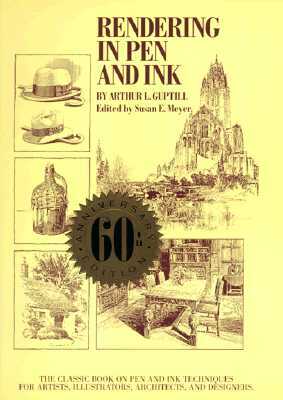 Rendering in Pen and Ink: The Classic Book on Pen and Ink Techniques for Artists, Illustrators, Architects, and Designers by Arthur L. Guptill