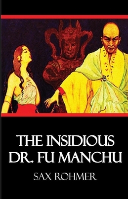 The Insidious Dr. Fu-Manchu Illustrated by Sax Rohmer