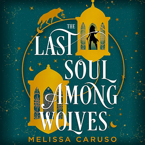 The Last Soul Among Wolves by Melissa Caruso