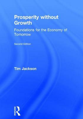 Prosperity Without Growth: Foundations for the Economy of Tomorrow by Tim Jackson