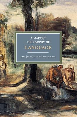 A Marxist Philosophy of Language by Jean-Jacques Lecercle