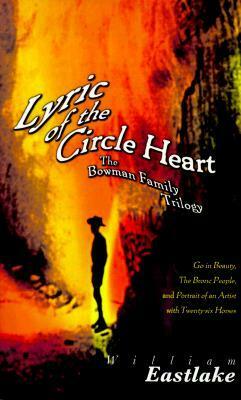 Lyric of the Circle Heart: The Bowman Family Trilogy by William Eastlake