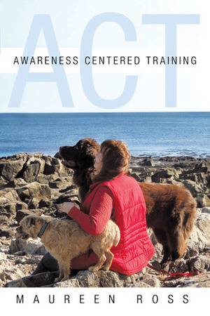 Awareness Centered Training - ACT by Maureen Ross