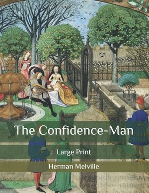 The Confidence-Man: Large Print by Herman Melville