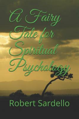 A Fairy Tale for Spiritual Psychology by Robert Sardello