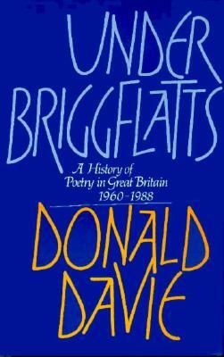 Under Briggflatts: A History of Poetry in Great Britain, 1960-1988 by Donald Davie