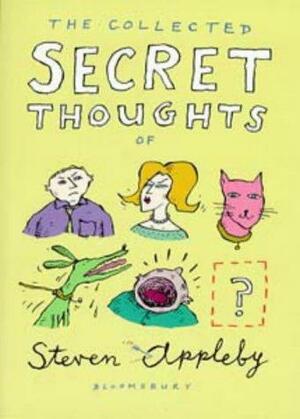 The Collected Secret Thoughts of Steven Appleby by Steven Appleby