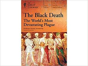 The Black Death: The World's Most Devastating Plague by Dorsey Armstrong