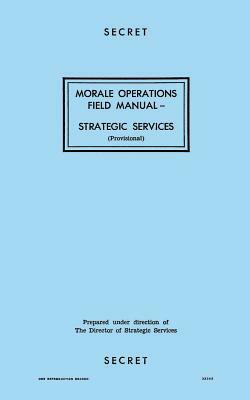 Morale Operations Field Manual: Strategic Services by Reproduction Branch