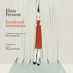 Incidental Inventions by Elena Ferrante