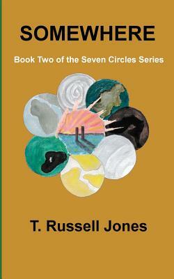 Somewhere: Book Two of the Seven Circles Series by T. Russell Jones