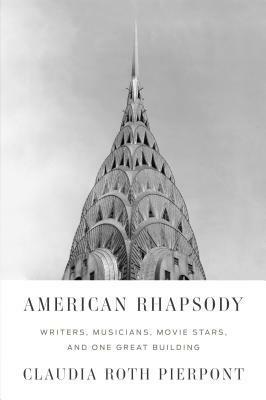 American Rhapsody: Writers, Musicians, Movie Stars, and One Great Building by Claudia Roth Pierpont