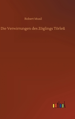 Die Verwirrungen des Zöglings Törleß by Robert Musil