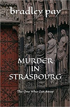 Murder in Strasbourg by Bradley Pay