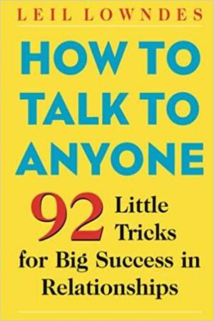Kako uspješno razgovarati sa svima?: 92 korisna savjeta za veliki uspjeh u vezama by Leil Lowndes