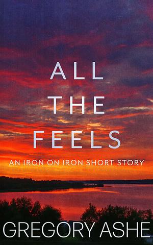 All the Feels by Gregory Ashe