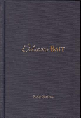 Delicate Bait by Roger Mitchell