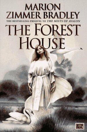 The Forest House: aka The Forests of Avalon: Avalon #4 by Marion Zimmer Bradley, Diana L. Paxson