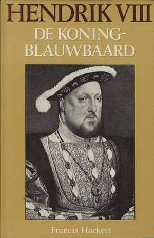 Hendrik VIII - De koningblauwbaard by W. Meyveldt, Francis Hackett