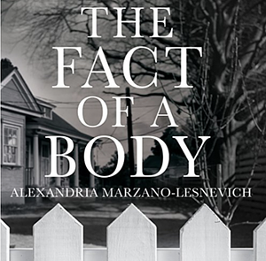 The Fact of a Body: A Murder and a Memoir by Alexandria Marzano-Lesnevich