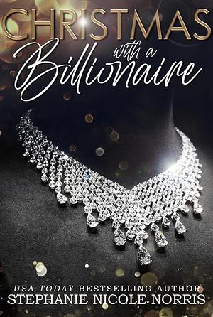 Christmas with a billionaire  by Stephanie Nicole Norris