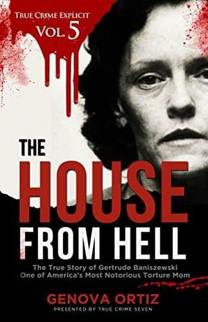 The House from Hell by Genoveva Ortiz, True Crime Seven
