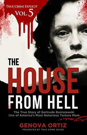 The House from Hell by True Crime Seven, Genoveva Ortiz