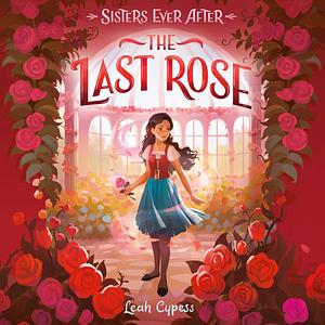 The Last Rose by Leah Cypess