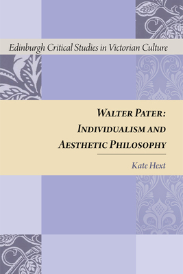 Walter Pater: Individualism and Aesthetic Philosophy by Kate Hext