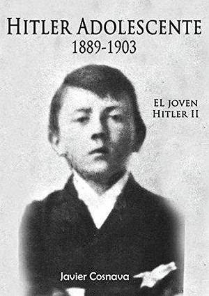 Hitler Adolescente 1889-1903 by Javier Cosnava, Javier Cosnava