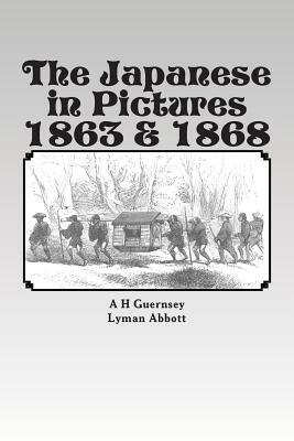 The Japanese in Pictures 1863 & 1868 by Lyman Abbott, A. H. Guernsey