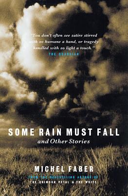 Some Rain Must Fall and Other Stories by Michel Faber