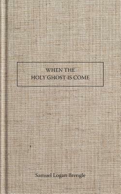 When the Holy Ghost Is Come by Samuel Logan Brengle