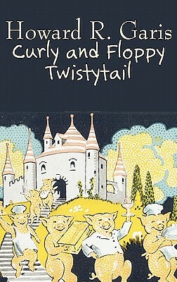 Curly and Floppy Twistytail by Howard R. Garis, Fiction, Fantasy & Magic, Animals by Howard R. Garis