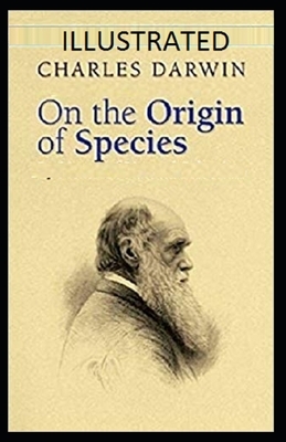 On the Origin of Species Illustrated by Charles Darwin