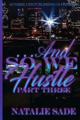 ...and So We Hustle Part Three by Natalie Sade
