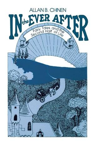 In the Ever After: Fairy Tales and the Second Half of Life by Allan B. Chinen