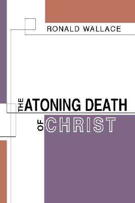 The Atoning Death of Christ by Ronald Wallace