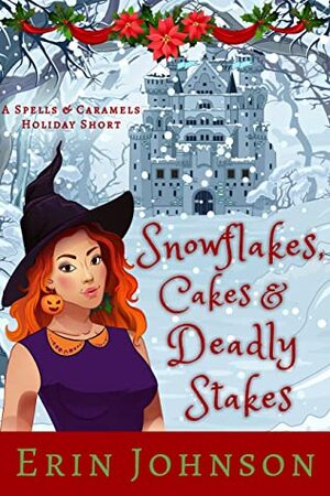Snowflakes, Cakes & Deadly Stakes by Erin Johnson