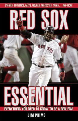 Red Sox Essential: Everything You Need to Know to Be a Real Fan! by Jim Prime