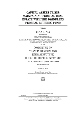 Capital assets crisis: maintaining federal real estate with the dwindling Federal Building Fund by United S. Congress, Committee on Transportation and (house), United States House of Representatives